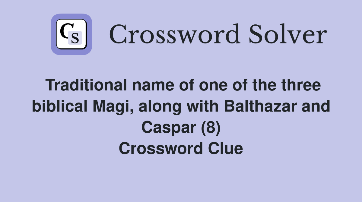 Traditional name of one of the three biblical Magi, along with